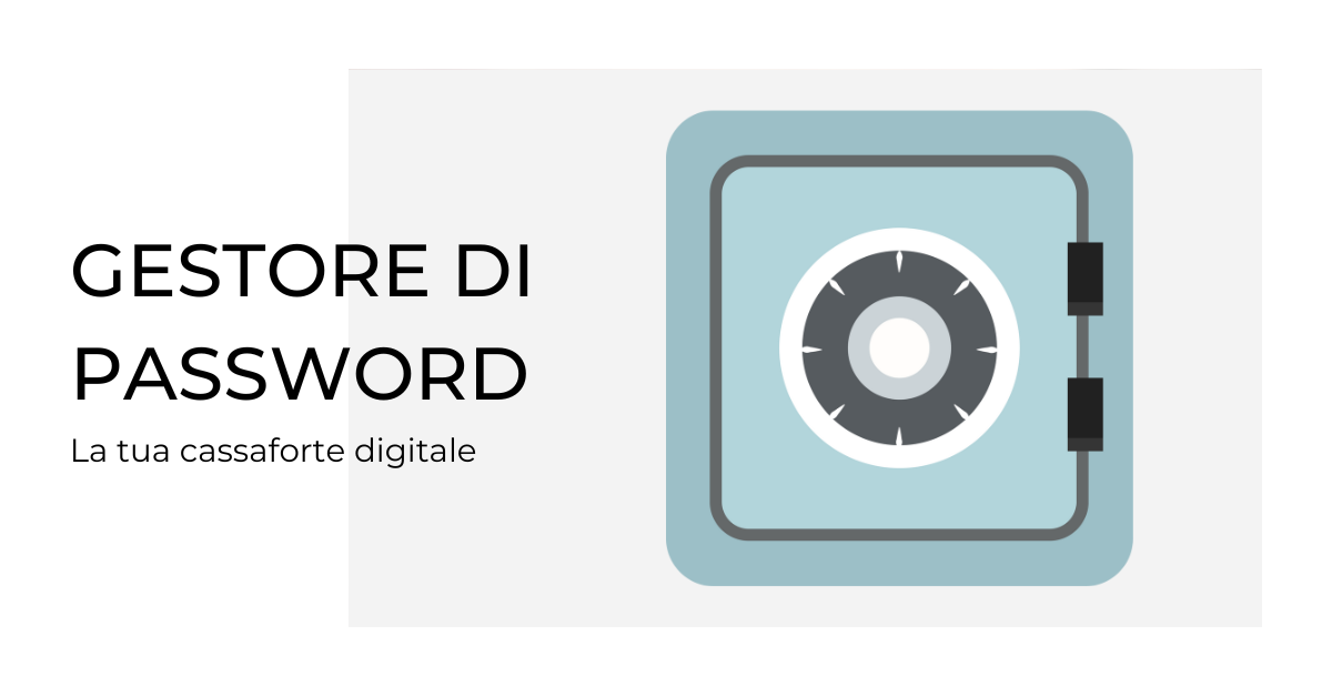 Gestore di password, la tua cassaforte digitale